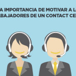 La importancia de motivar a los trabajadores de un Call / Contact Center