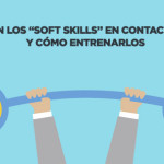 Qué son los "Soft Skills" en Contact Center y cómo entrenarlos en los Agentes